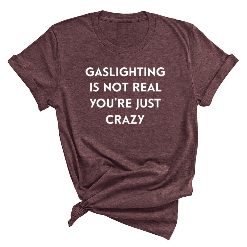 "Gaslighting Is Not Real, You're Just Crazy" Graphic Tee – Empowerment Tee | 16 Colors S–3XL