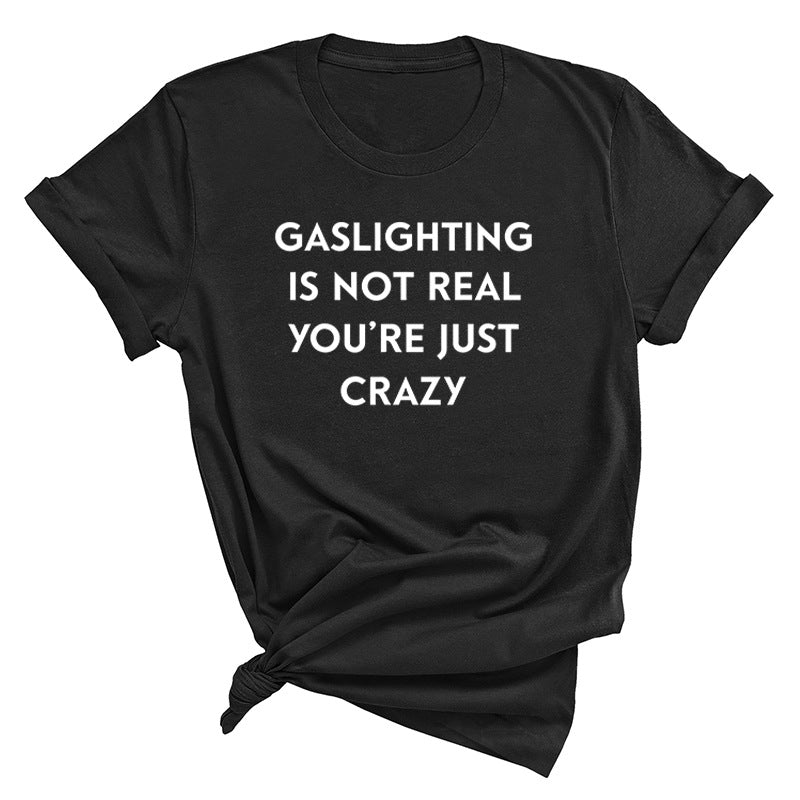 "Gaslighting Is Not Real, You're Just Crazy" Graphic Tee – Empowerment Tee | 16 Colors S–3XL