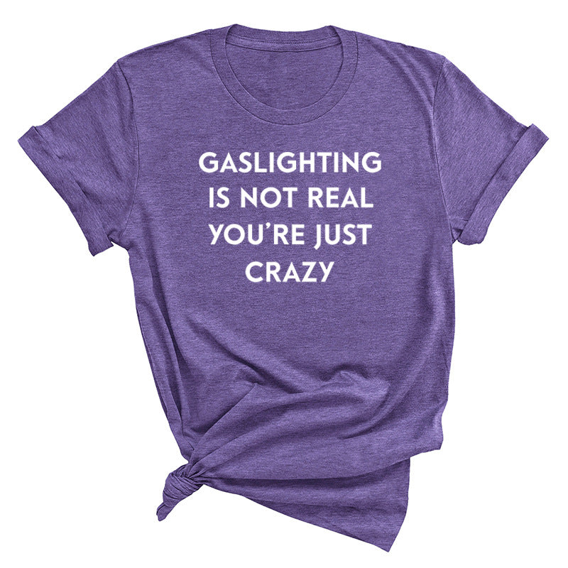 "Gaslighting Is Not Real, You're Just Crazy" Graphic Tee – Empowerment Tee | 16 Colors S–3XL