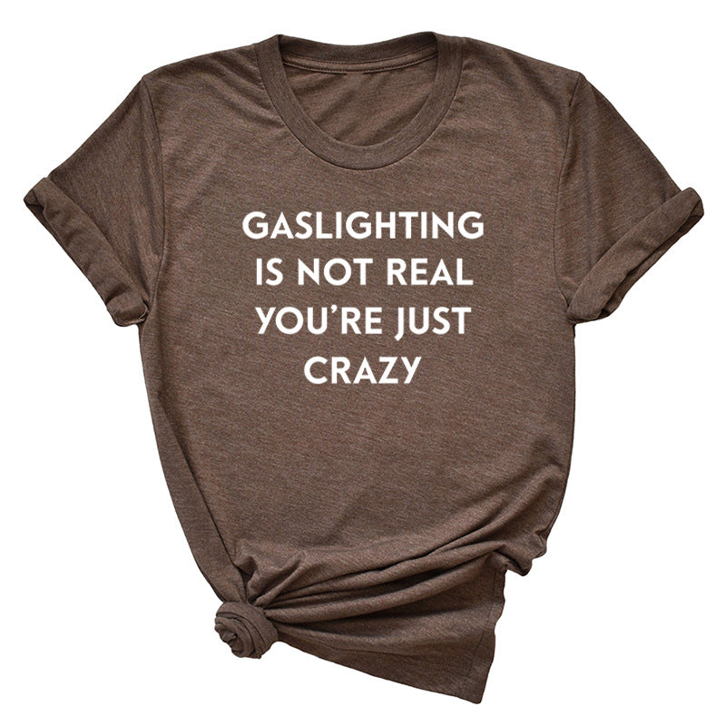 "Gaslighting Is Not Real, You're Just Crazy" Graphic Tee – Empowerment Tee | 16 Colors S–3XL