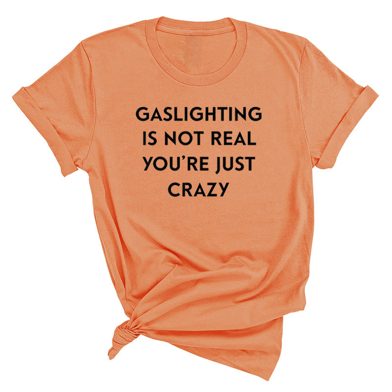 "Gaslighting Is Not Real, You're Just Crazy" Graphic Tee – Empowerment Tee | 16 Colors S–3XL