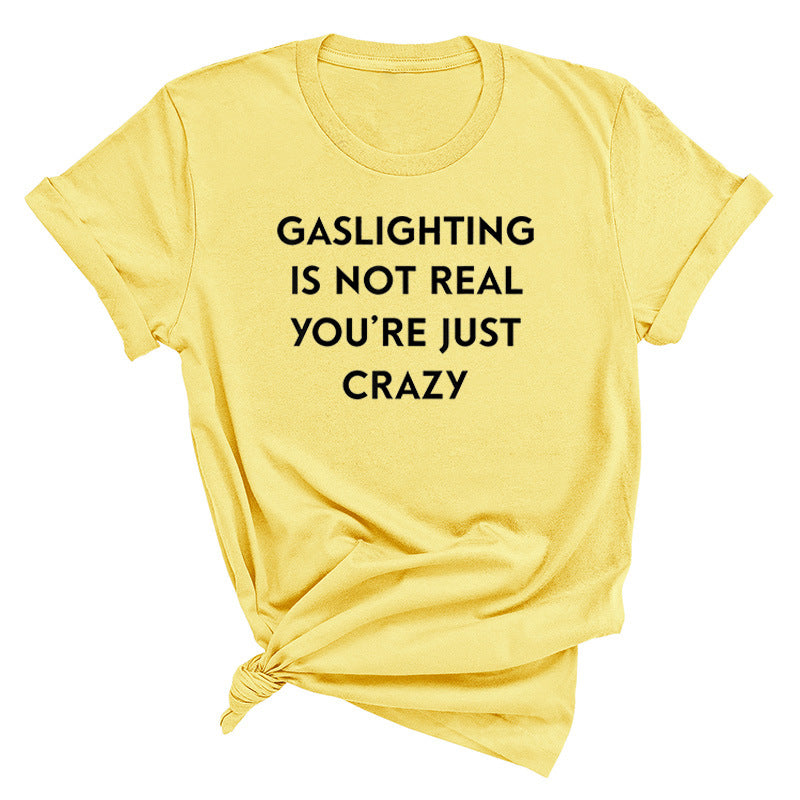 "Gaslighting Is Not Real, You're Just Crazy" Graphic Tee – Empowerment Tee | 16 Colors S–3XL
