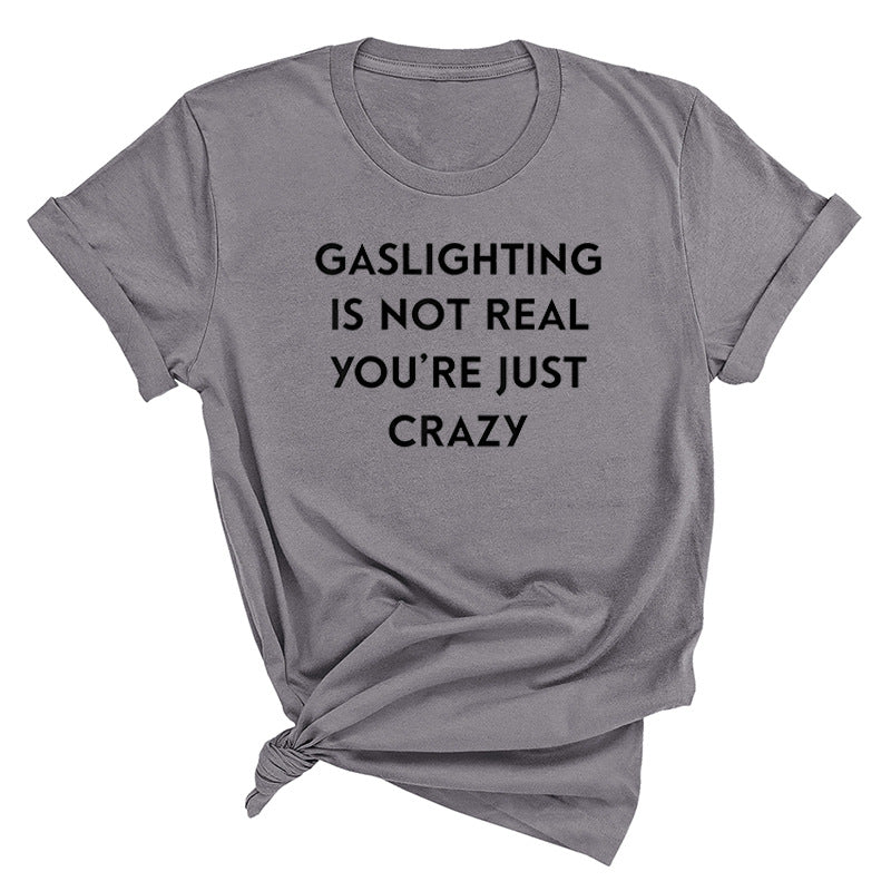 "Gaslighting Is Not Real, You're Just Crazy" Graphic Tee – Empowerment Tee | 16 Colors S–3XL
