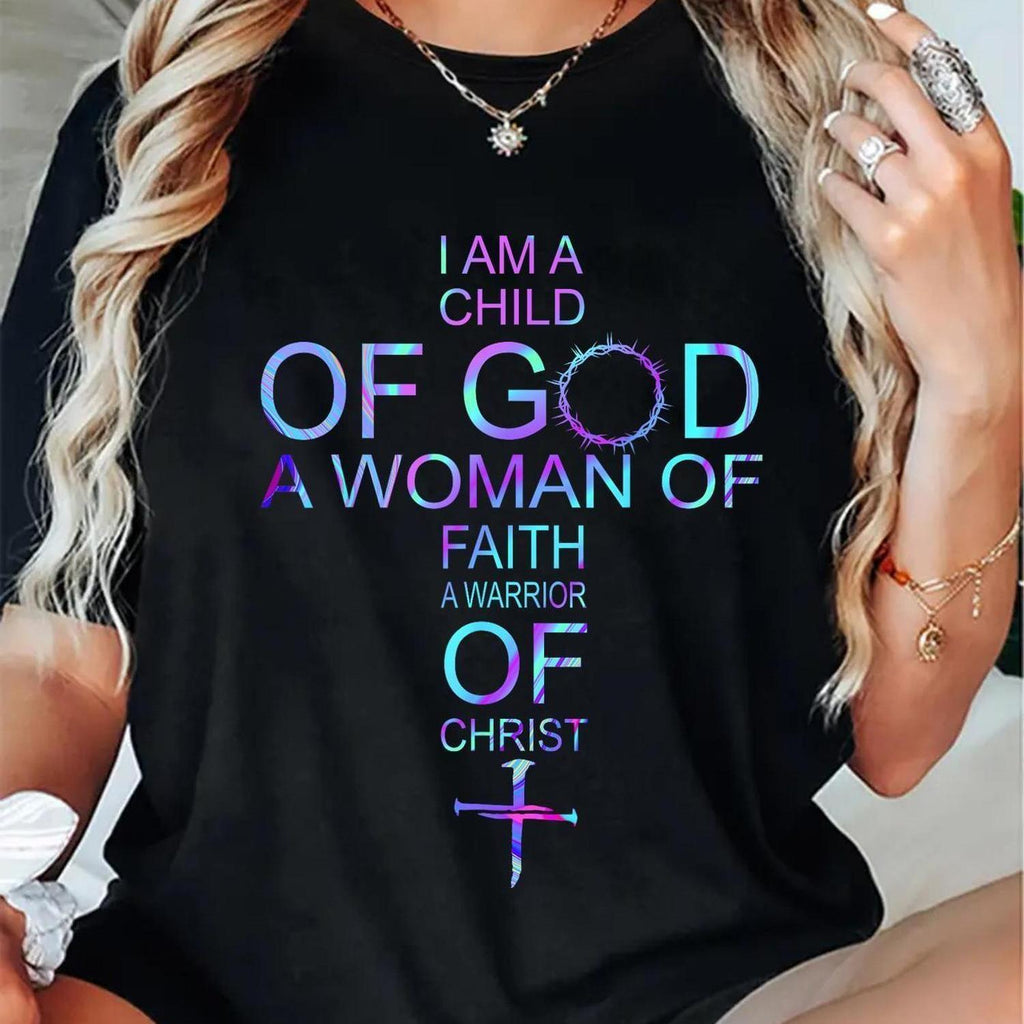 I Am a Child of God A Woman of Faith A Warrior of Christ Tee