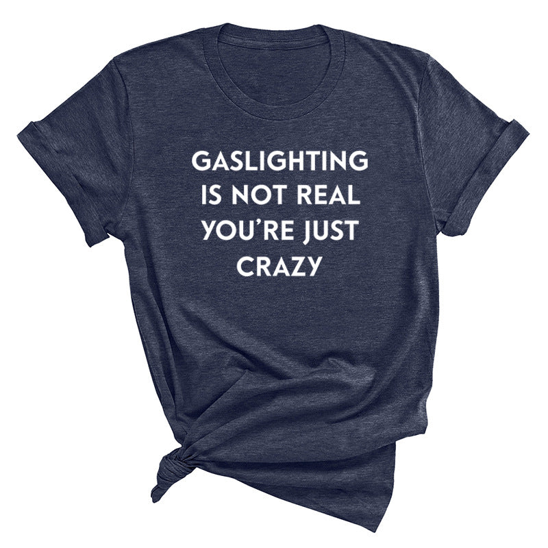 "Gaslighting Is Not Real, You're Just Crazy" Graphic Tee – Empowerment Tee | 16 Colors S–3XL