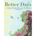 Better Days: A Mental Health Recovery Workbook