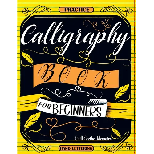 Calligraphy Book for Beginners: Practice Workbook with Guide - Basic Techniques, Hand Lettering and Projects for Learning to Letter