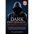 Dark Psychology and Manipulation: Dark Psychology and Manipulation: Discover 40 Covert Emotional Manipulation Techniques, Mind Control & Brainwashing.