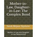 Mother-in-Law, Daughter-in-Law: The Complex Bond: Mother In-Law and Daughter In-Law Relationship