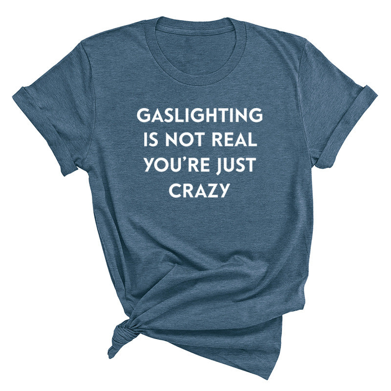 "Gaslighting Is Not Real, You're Just Crazy" Graphic Tee – Empowerment Tee | 16 Colors S–3XL