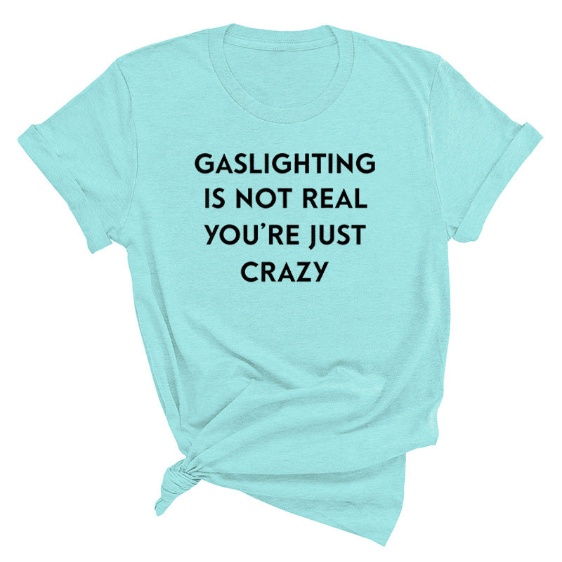 "Gaslighting Is Not Real, You're Just Crazy" Graphic Tee – Empowerment Tee | 16 Colors S–3XL