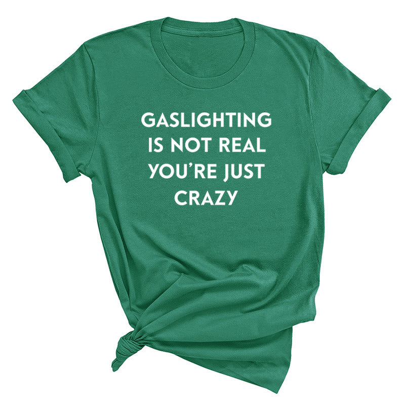 "Gaslighting Is Not Real, You're Just Crazy" Graphic Tee – Empowerment Tee | 16 Colors S–3XL