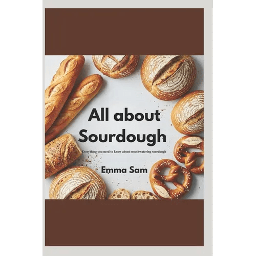 All about sourdough: Everything you need to know about mastering sourdough - Paperback - Maximus Grace