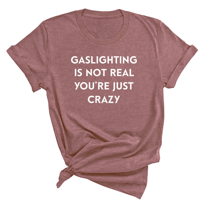 "Gaslighting Is Not Real, You're Just Crazy" Graphic Tee – Empowerment Tee | 16 Colors S–3XL