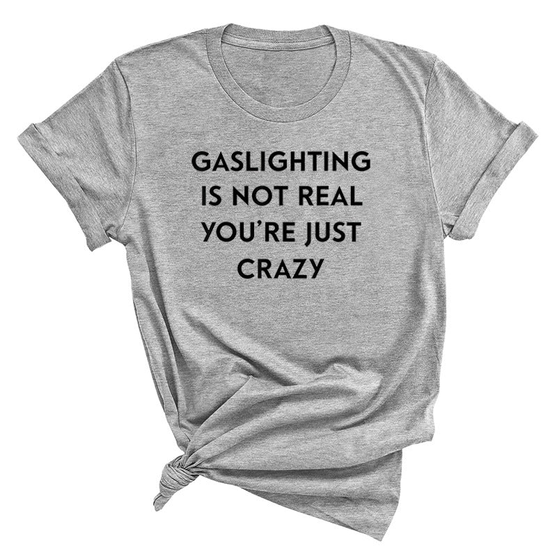"Gaslighting Is Not Real, You're Just Crazy" Graphic Tee – Empowerment Tee | 16 Colors S–3XL