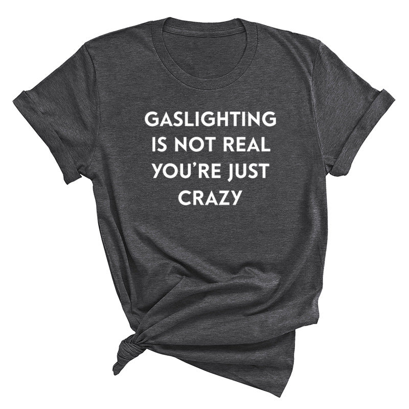 "Gaslighting Is Not Real, You're Just Crazy" Graphic Tee – Empowerment Tee | 16 Colors S–3XL