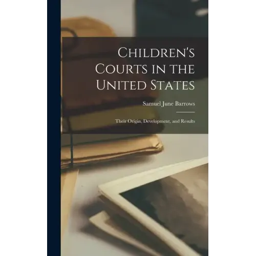 Children's Courts in the United States hardcover book by Samuel June Barrows