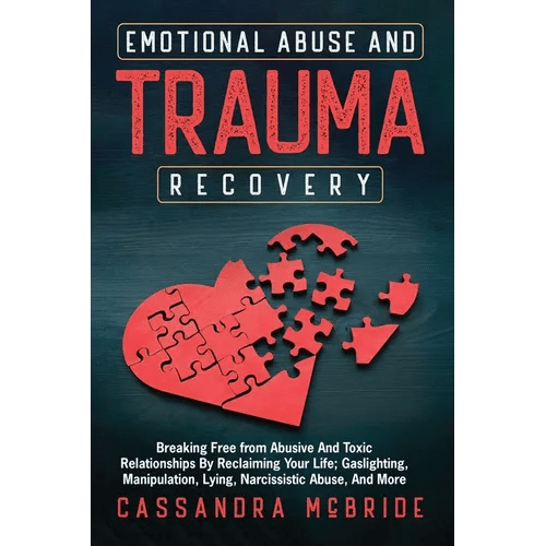 Emotional Abuse and Trauma Recovery: Breaking Free from Abusive and Toxic Relationships by Reclaiming Your Life; Gaslighting, Manipulation, Lying, Nar - Paperback - Maximus Grace