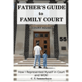 Father's Guide to Family Court: How I Represented Myself in Family Court - and WON! - Paperback - Maximus Grace
