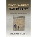 Good Parent - Bad Parent: Understanding Parental Alienation - Paperback - Maximus Grace