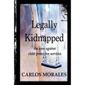 Legally Kidnapped: The Case Against Child Protective Services - Paperback - Maximus Grace