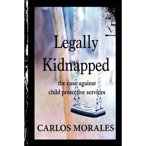 Legally Kidnapped: The Case Against Child Protective Services - Paperback - Maximus Grace