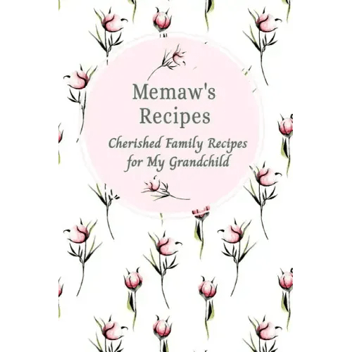Memaw's Family Recipes: Cherished Family Recipes for My Grandchild — Blank Recipe Journal to Write In, Paperback - Maximus Grace