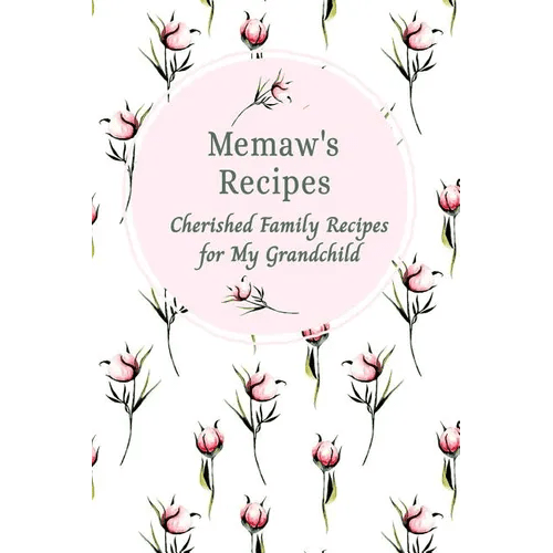 Memaw's Family Recipes Cherished Family Recipes for My Grandchild: Recipe Books To Write In - Paperback - Maximus Grace
