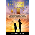 Narcissistic Mothers: The Characteristics of the Narcissistic Parent: Jealousy, Manipulation, Gaslighting. Consequences on Daughters. Recove - Paperback - Maximus Grace