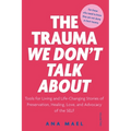 The Trauma We Don't Talk about: Tools for Living and Life-Changing Stories of Preservation, Healing, Love and Advocacy of the SELF, Volume 2 - Paperback - Maximus Grace