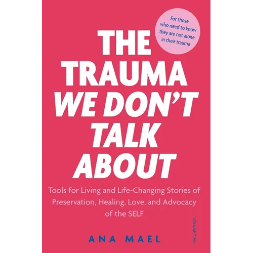 The Trauma We Don't Talk about: Tools for Living and Life-Changing Stories of Preservation, Healing, Love and Advocacy of the SELF, Volume 2 - Paperback - Maximus Grace