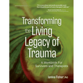 Transforming the Living Legacy of Trauma: A Workbook for Survivors and Therapists - Paperback - Maximus Grace
