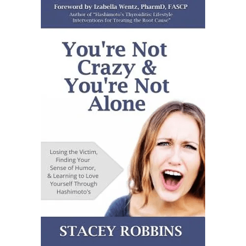 You're Not Crazy And You're Not Alone: Losing the Victim, Finding Your Sense of Humor, and Learning to Love Yourself Through Hashimoto's - Paperback - Maximus Grace